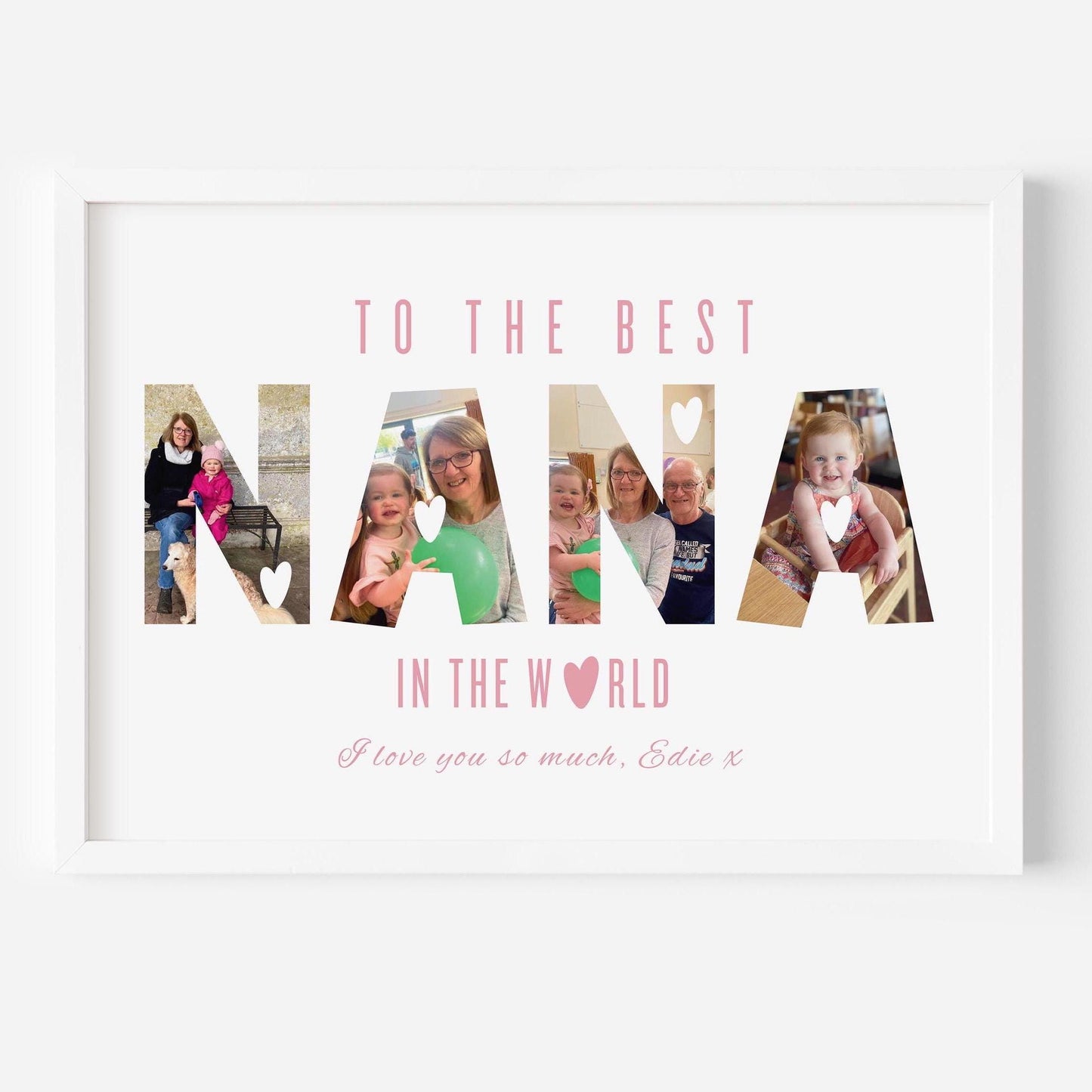A framed personalised print featuring the word &quot;NANA&quot; in large capital letters, with family photos filling each letter. Above, in pink uppercase letters, it reads &quot;TO THE BEST,&quot; and below, &quot;IN THE WORLD&quot; with a heart symbol replacing the letter &quot;O.&quot; At the bottom, in cursive pink text, it says, &quot;I love you so much, Edie x.&quot; The background is white, and the frame is simple and white.